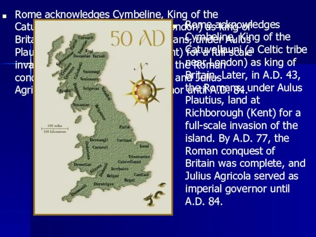Rome acknowledges Cymbeline, King of the Catuvellauni (a Celtic tribe near London)
