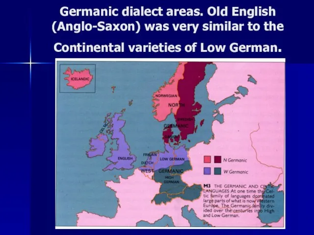 Germanic dialect areas. Old English (Anglo-Saxon) was very similar to the Continental varieties of Low German.