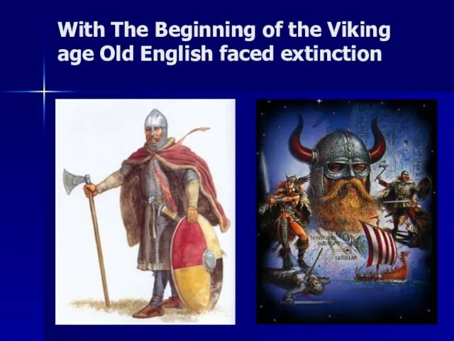 With The Beginning of the Viking age Old English faced extinction