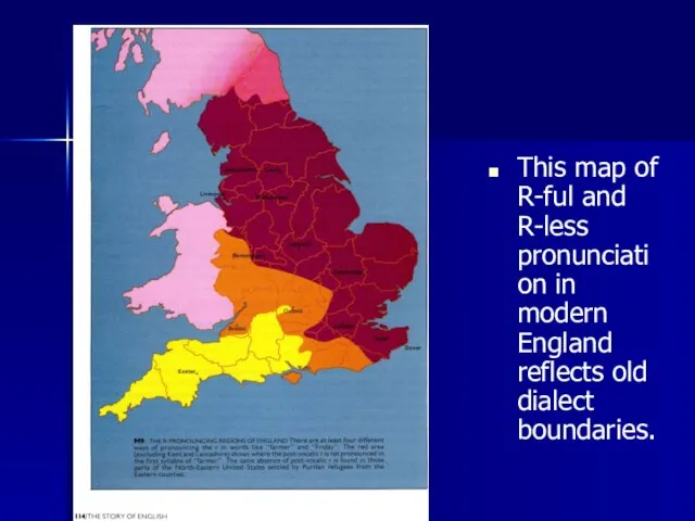 This map of R-ful and R-less pronunciation in modern England reflects old dialect boundaries.