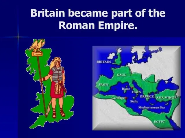 Britain became part of the Roman Empire.