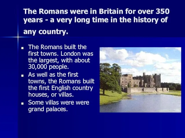 The Romans were in Britain for over 350 years - а very