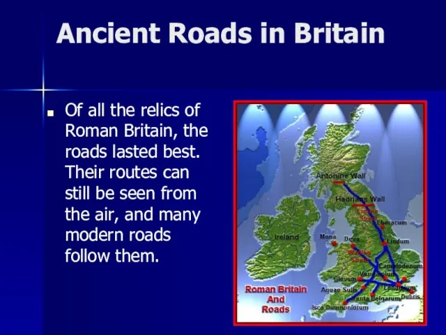 Ancient Roads in Britain Of all the relics of Roman Britain, the
