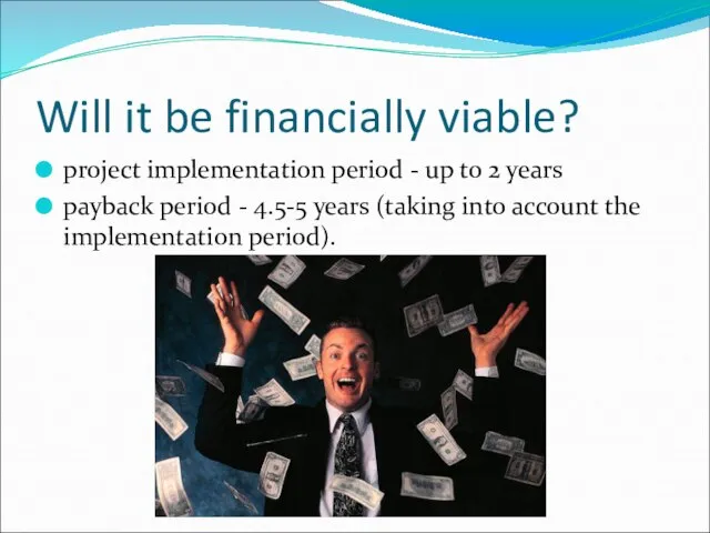 Will it be financially viable? project implementation period - up to 2