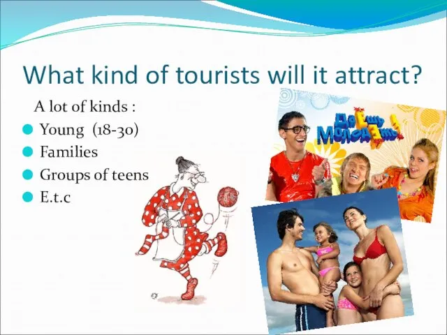 What kind of tourists will it attract? A lot of kinds :