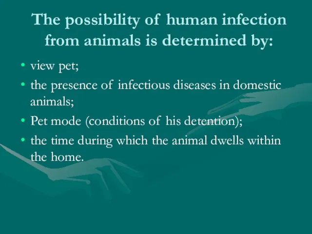 The possibility of human infection from animals is determined by: view pet;