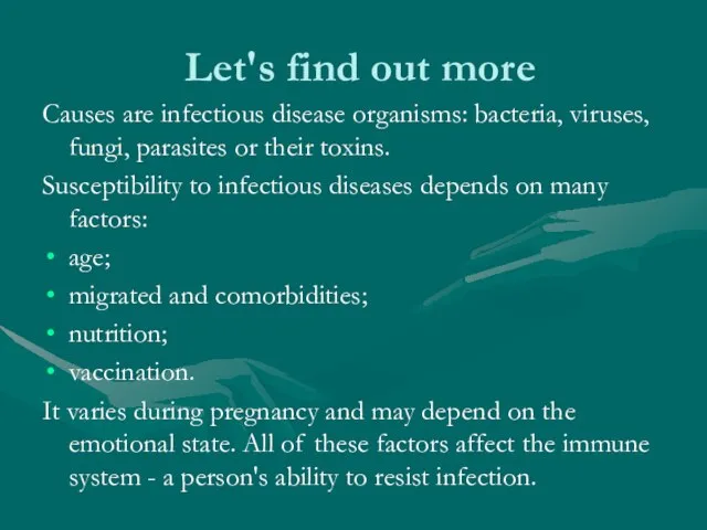 Let's find out more Causes are infectious disease organisms: bacteria, viruses, fungi,