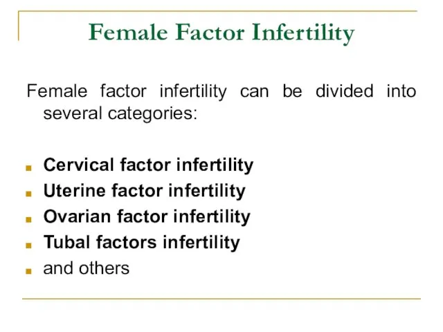 Female Factor Infertility Female factor infertility can be divided into several categories: