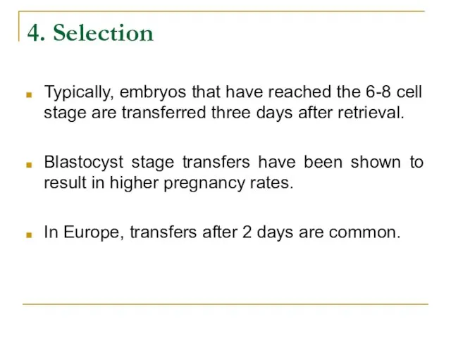 4. Selection Typically, embryos that have reached the 6-8 cell stage are