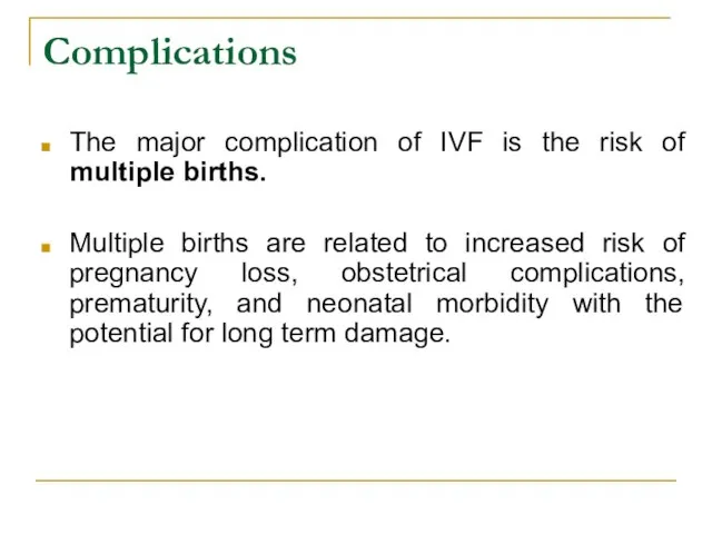 Complications The major complication of IVF is the risk of multiple births.