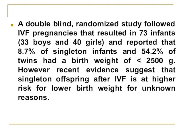 A double blind, randomized study followed IVF pregnancies that resulted in 73