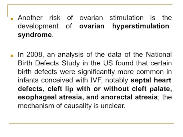 Another risk of ovarian stimulation is the development of ovarian hyperstimulation syndrome.