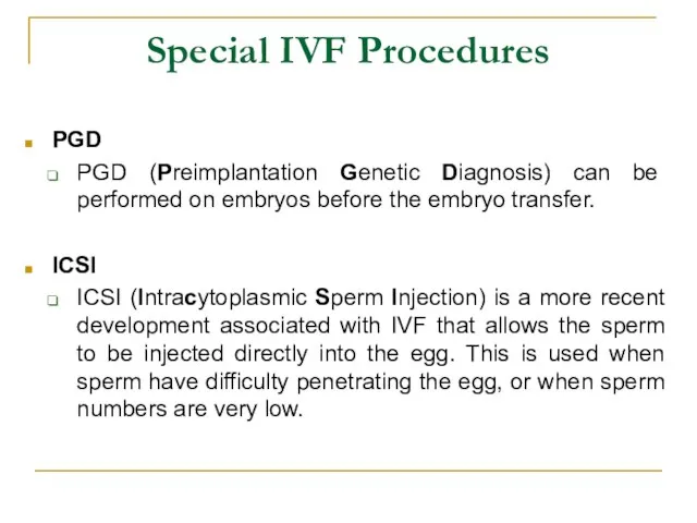 Special IVF Procedures PGD PGD (Preimplantation Genetic Diagnosis) can be performed on