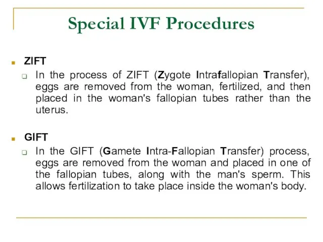 Special IVF Procedures ZIFT In the process of ZIFT (Zygote Intrafallopian Transfer),