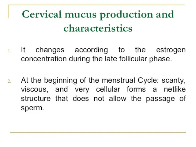 Cervical mucus production and characteristics It changes according to the estrogen concentration