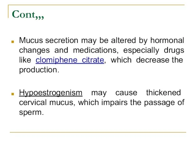 Cont,,, Mucus secretion may be altered by hormonal changes and medications, especially