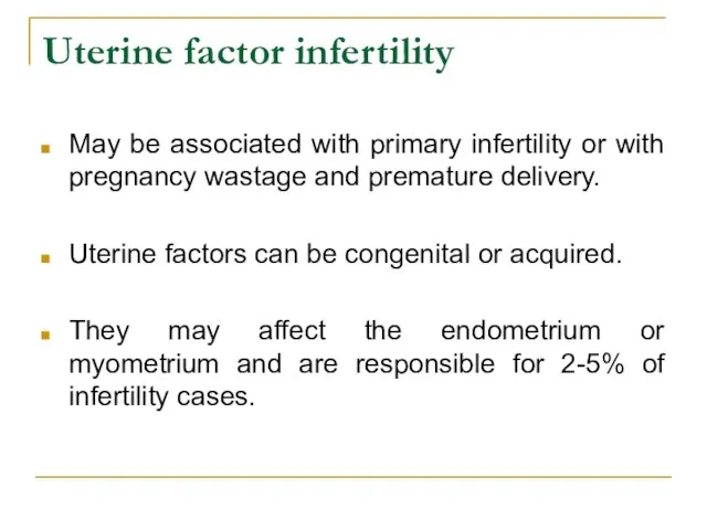 Uterine factor infertility May be associated with primary infertility or with pregnancy