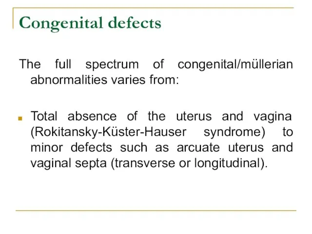 Congenital defects The full spectrum of congenital/müllerian abnormalities varies from: Total absence