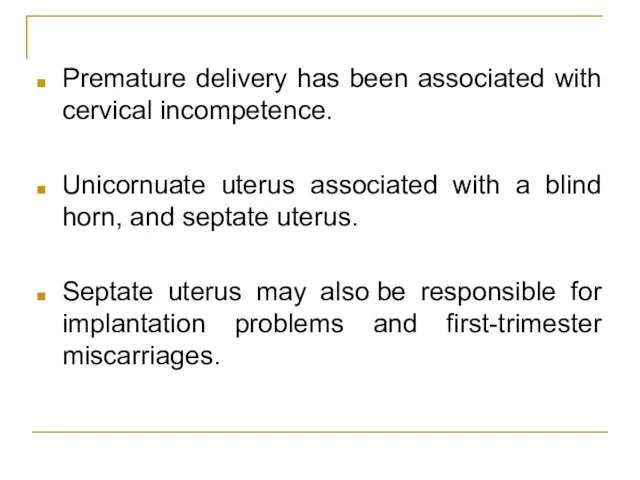 Premature delivery has been associated with cervical incompetence. Unicornuate uterus associated with