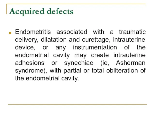 Acquired defects Endometritis associated with a traumatic delivery, dilatation and curettage, intrauterine
