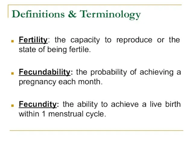 Definitions & Terminology Fertility: the capacity to reproduce or the state of