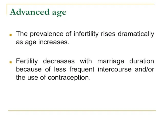Advanced age The prevalence of infertility rises dramatically as age increases. Fertility