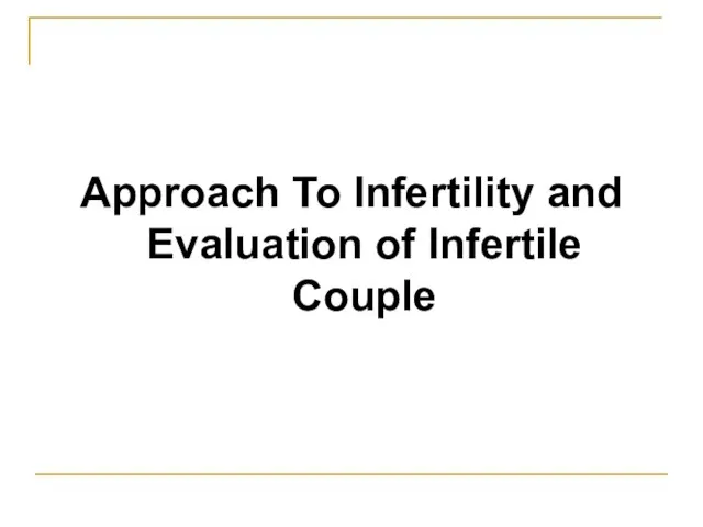 Approach To Infertility and Evaluation of Infertile Couple
