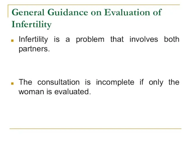 General Guidance on Evaluation of Infertility Infertility is a problem that involves