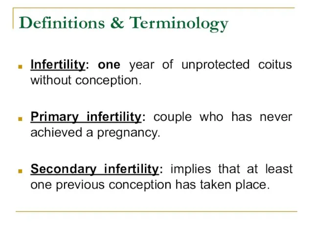 Definitions & Terminology Infertility: one year of unprotected coitus without conception. Primary