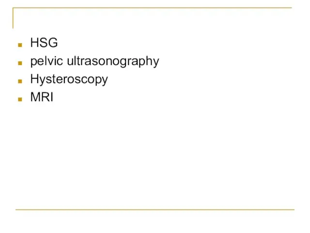 HSG pelvic ultrasonography Hysteroscopy MRI