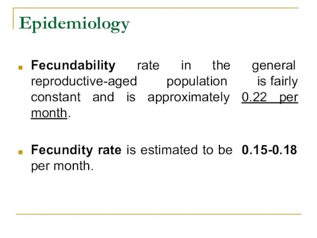 Epidemiology Fecundability rate in the general reproductive-aged population is fairly constant and