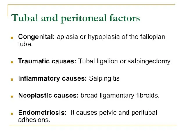 Tubal and peritoneal factors Congenital: aplasia or hypoplasia of the fallopian tube.