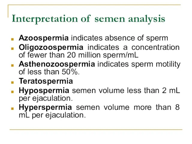 Interpretation of semen analysis Azoospermia indicates absence of sperm Oligozoospermia indicates a