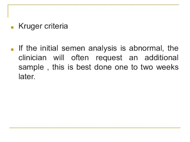 Kruger criteria If the initial semen analysis is abnormal, the clinician will