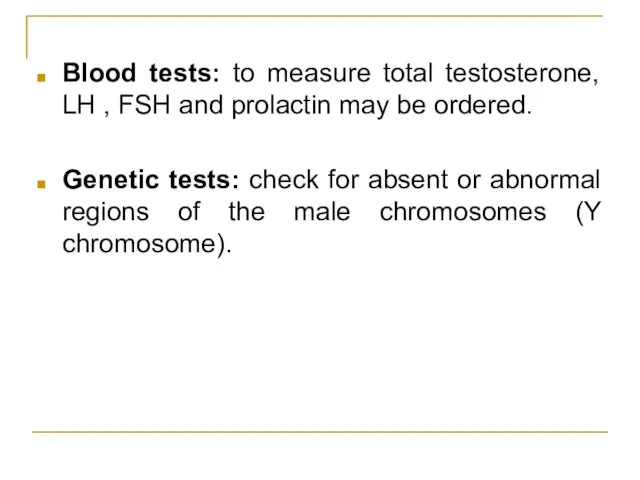 Blood tests: to measure total testosterone, LH , FSH and prolactin may
