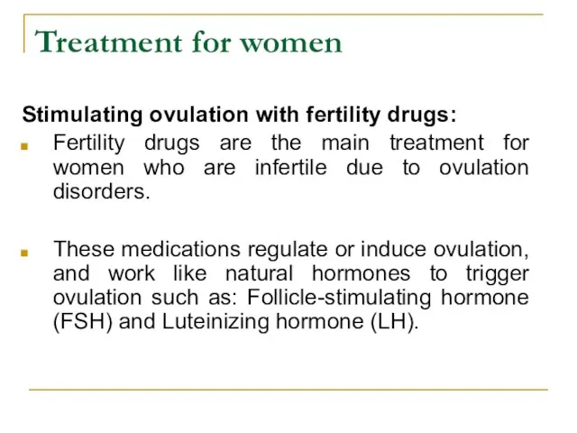Treatment for women Stimulating ovulation with fertility drugs: Fertility drugs are the