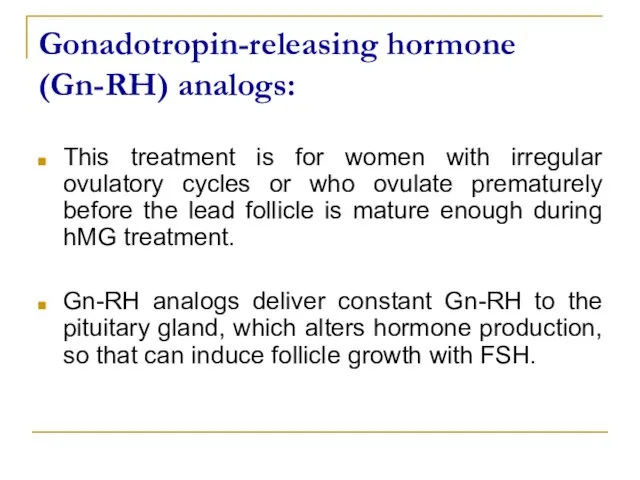 Gonadotropin-releasing hormone (Gn-RH) analogs: This treatment is for women with irregular ovulatory