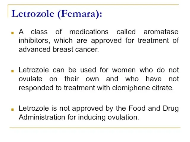 Letrozole (Femara): A class of medications called aromatase inhibitors, which are approved