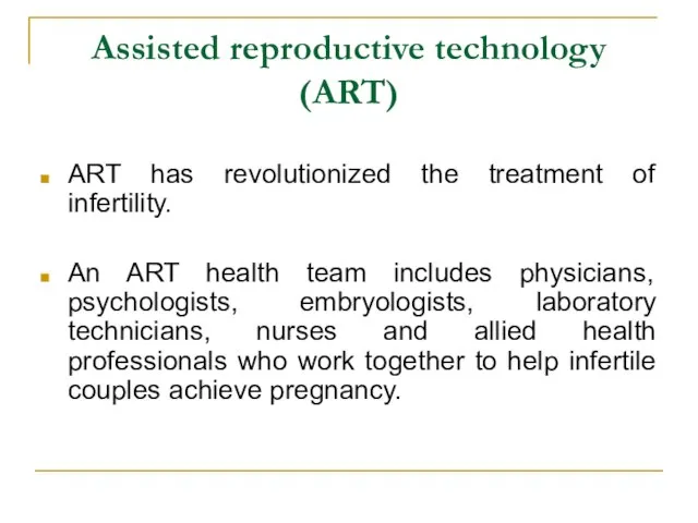 Assisted reproductive technology (ART) ART has revolutionized the treatment of infertility. An