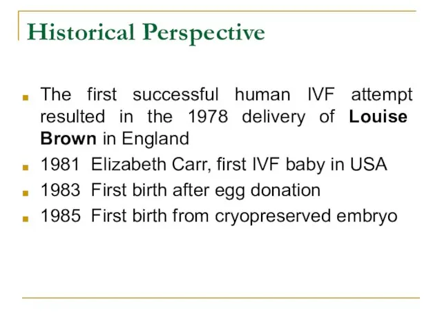 Historical Perspective The first successful human IVF attempt resulted in the 1978