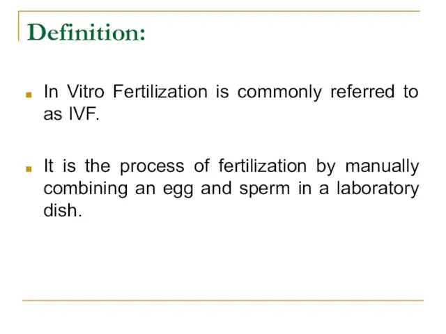 Definition: In Vitro Fertilization is commonly referred to as IVF. It is