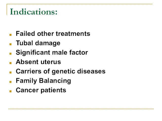 Indications: Failed other treatments Tubal damage Significant male factor Absent uterus Carriers