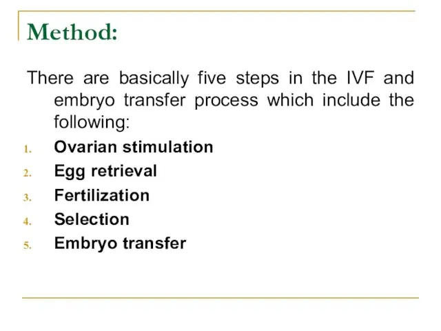 Method: There are basically five steps in the IVF and embryo transfer