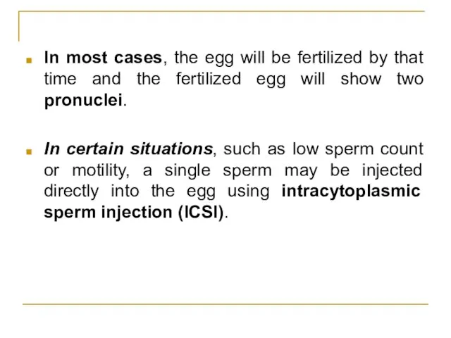 In most cases, the egg will be fertilized by that time and