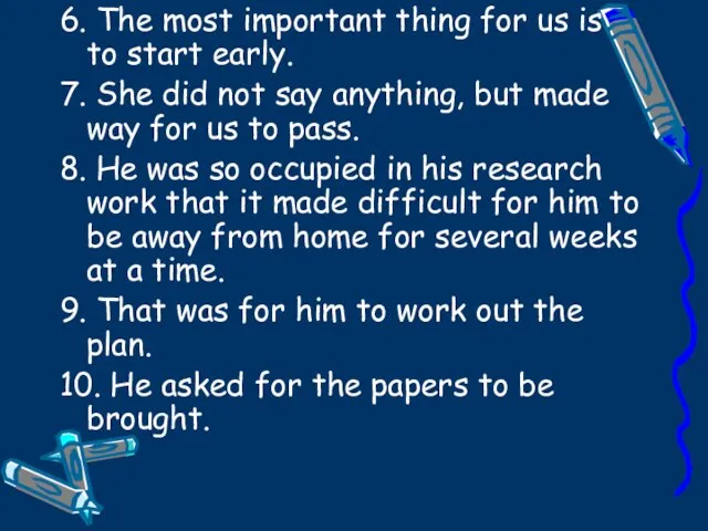 6. The most important thing for us is to start early. 7.
