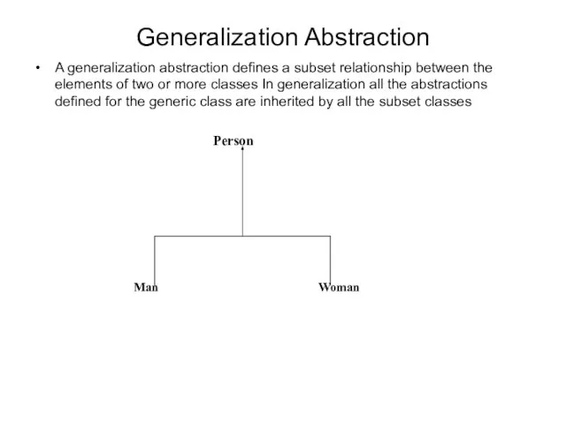 Generalization Abstraction A generalization abstraction defines a subset relationship between the elements