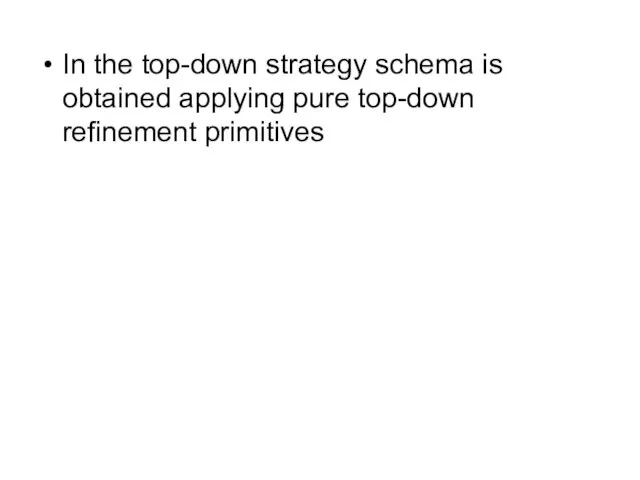 In the top-down strategy schema is obtained applying pure top-down refinement primitives