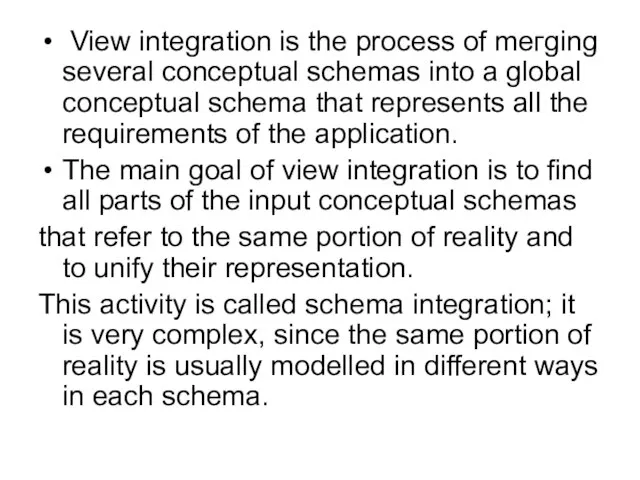View integration is the process of meгging several conceptual sсhеmаs into а