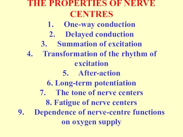 THE PROPERTIES OF NERVE CENTRES 1. One-way conduction 2. Delayed conduction 3.