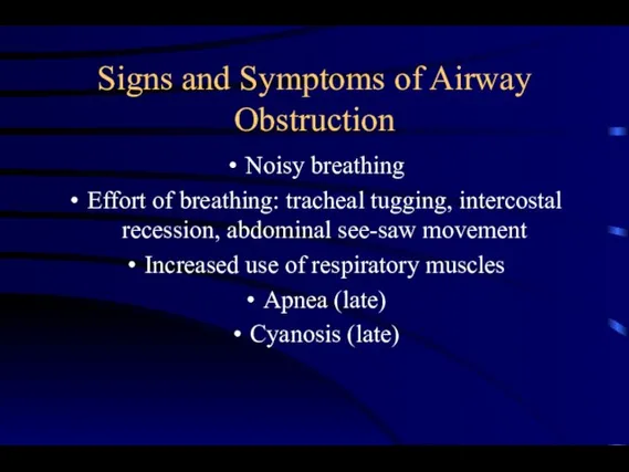 Signs and Symptoms of Airway Obstruction Noisy breathing Effort of breathing: tracheal